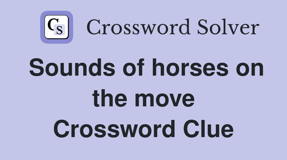 Sounds of horses on the move Crossword Clue