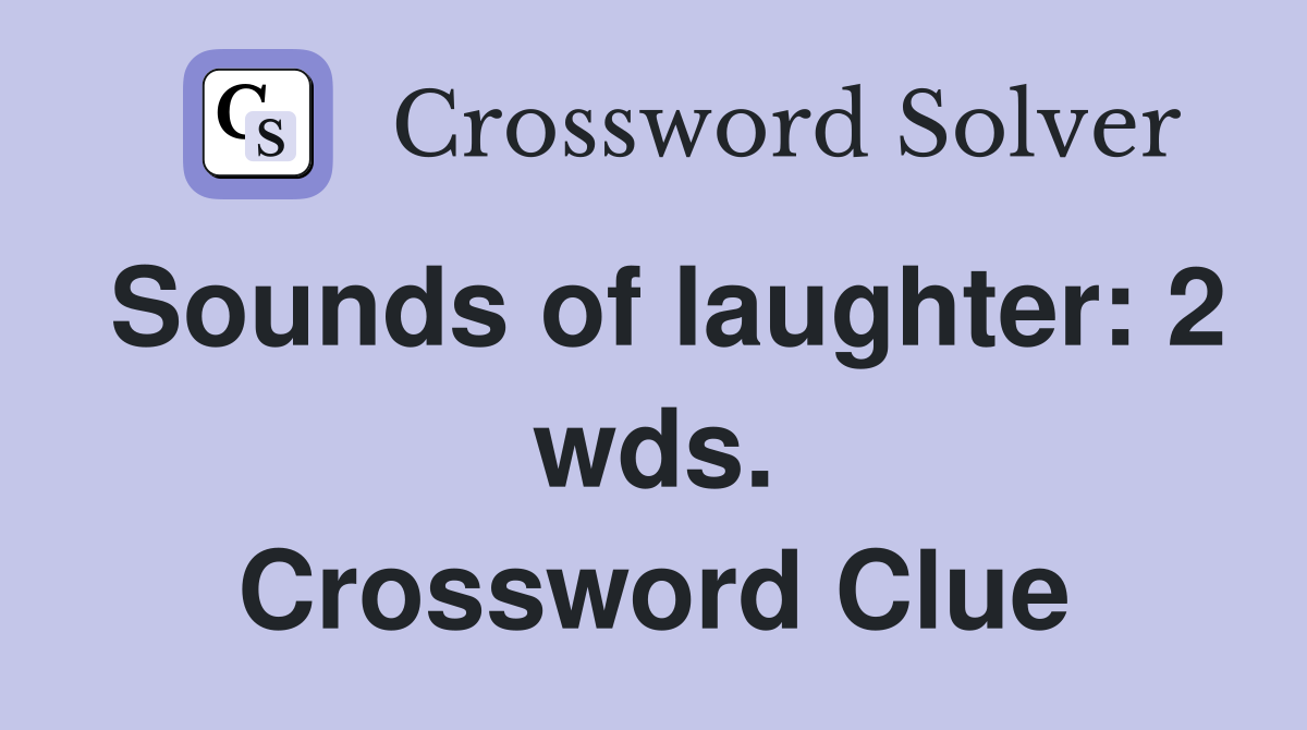 Sounds of laughter: 2 wds. Crossword Clue