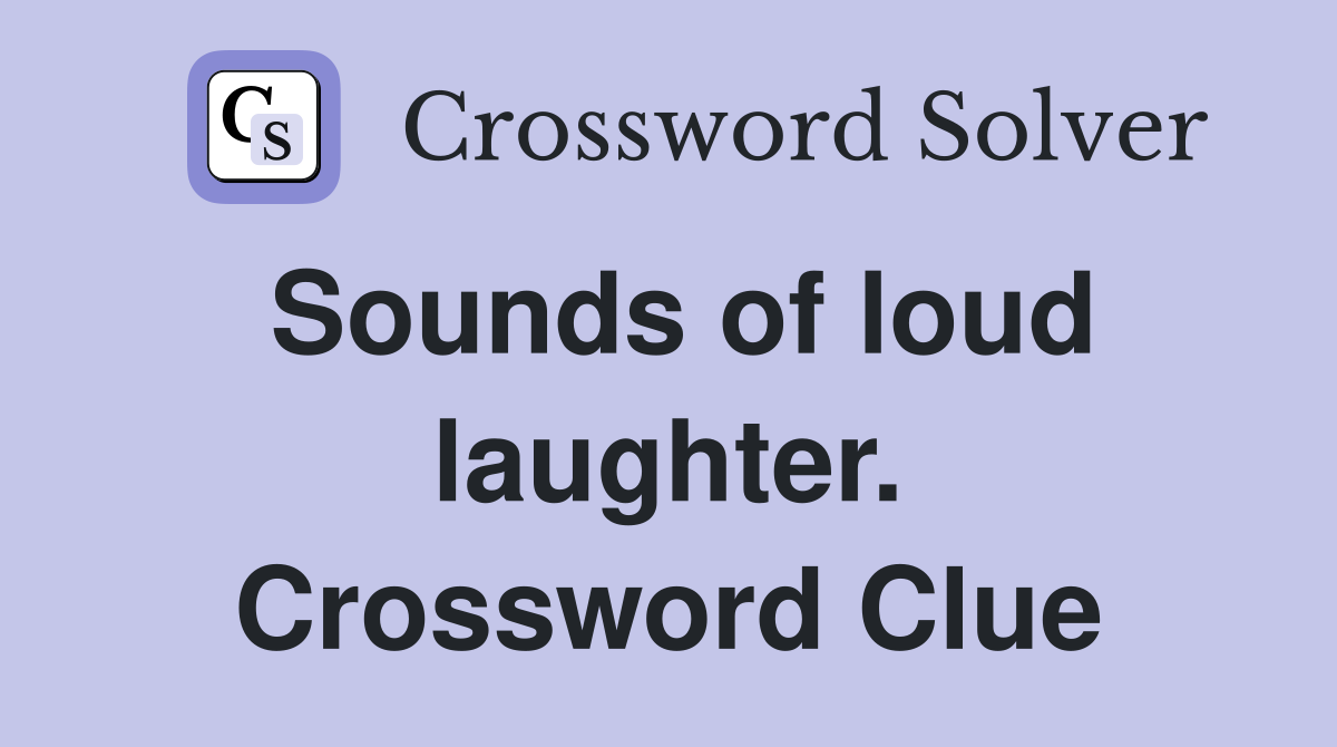 Sounds of loud laughter. Crossword Clue