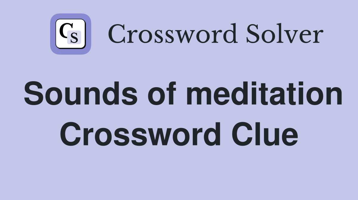 Sounds of meditation Crossword Clue