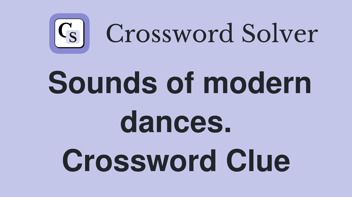 Sounds of modern dances. Crossword Clue