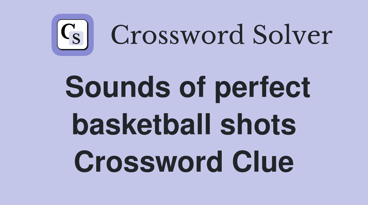 Sounds of perfect basketball shots Crossword Clue