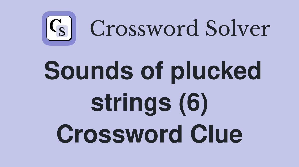 Sounds of plucked strings (6) Crossword Clue