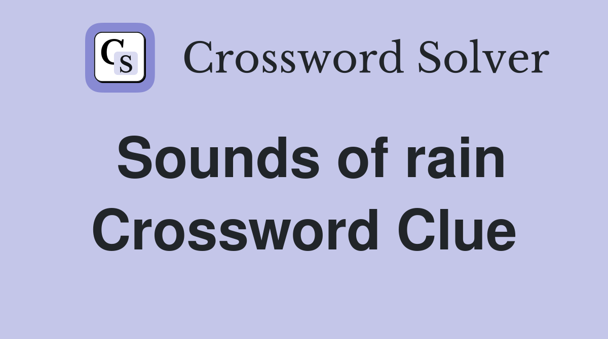 Sounds of rain Crossword Clue