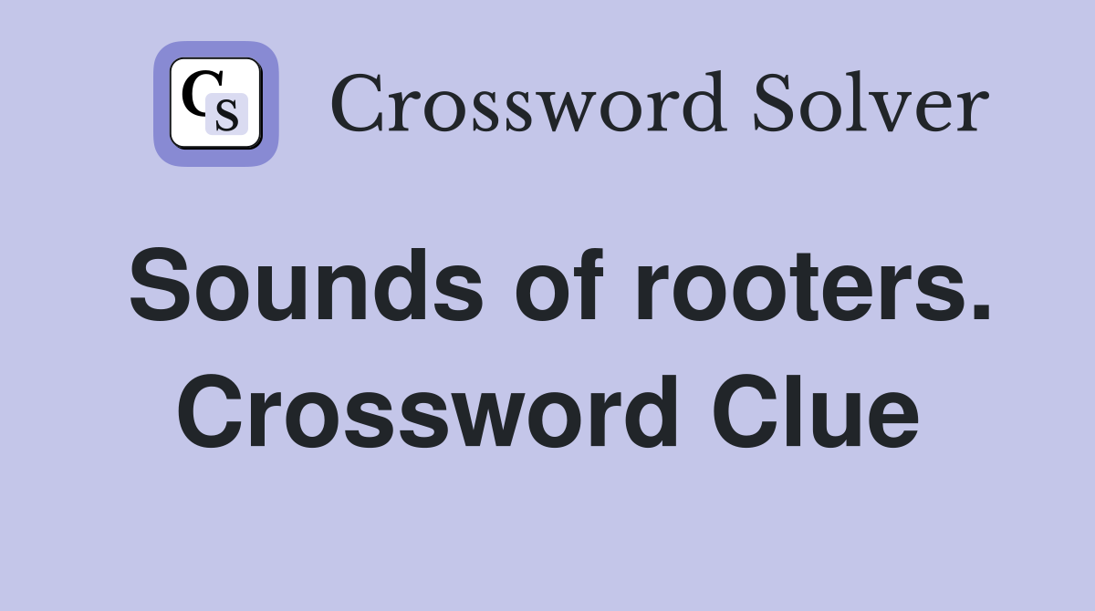 Sounds of rooters. Crossword Clue