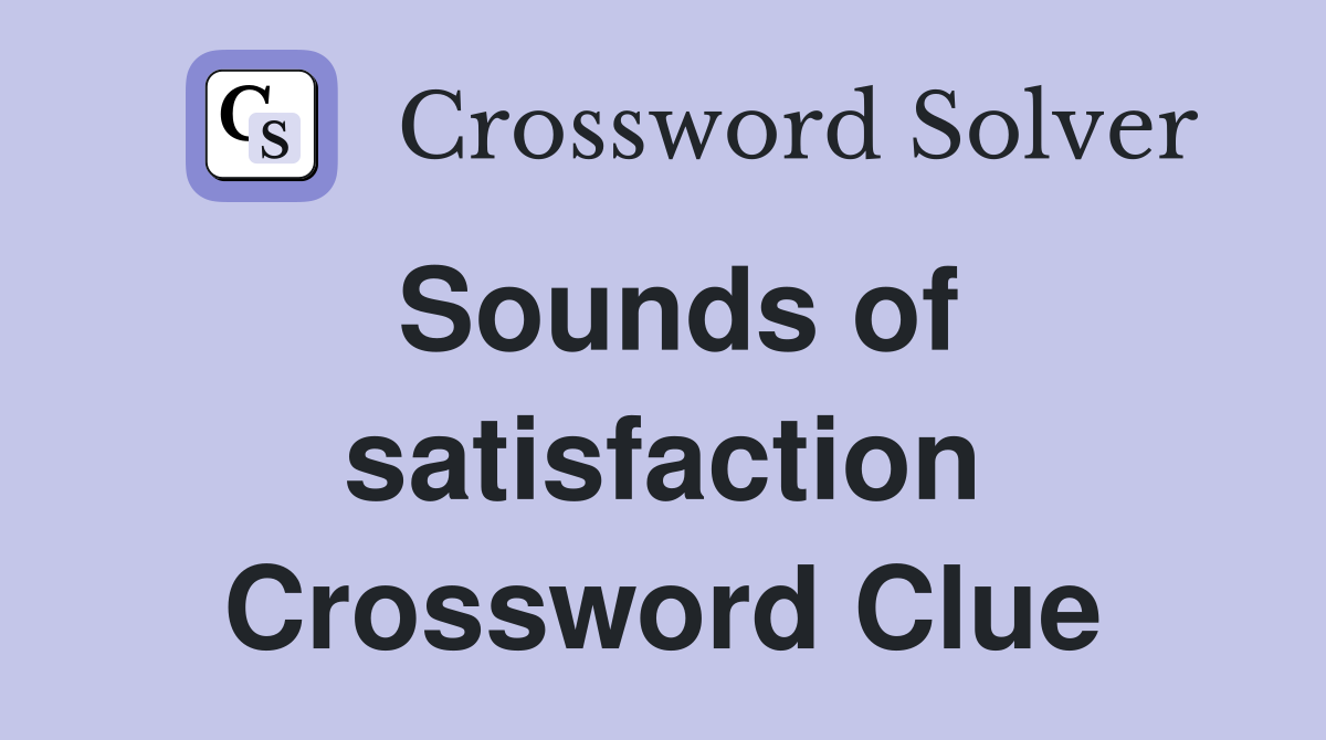 Sounds of satisfaction Crossword Clue