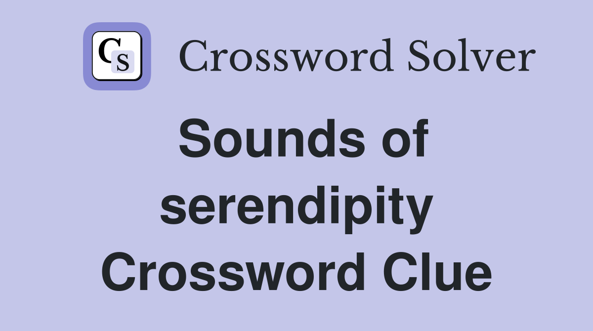Sounds of serendipity Crossword Clue