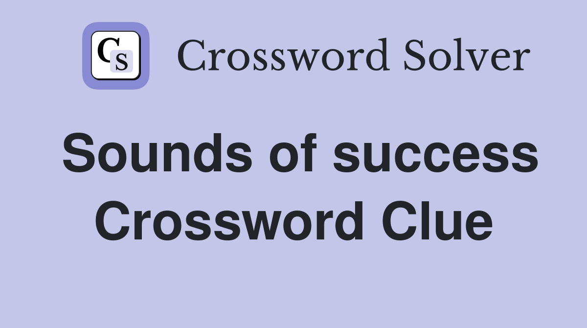 Sounds of success Crossword Clue
