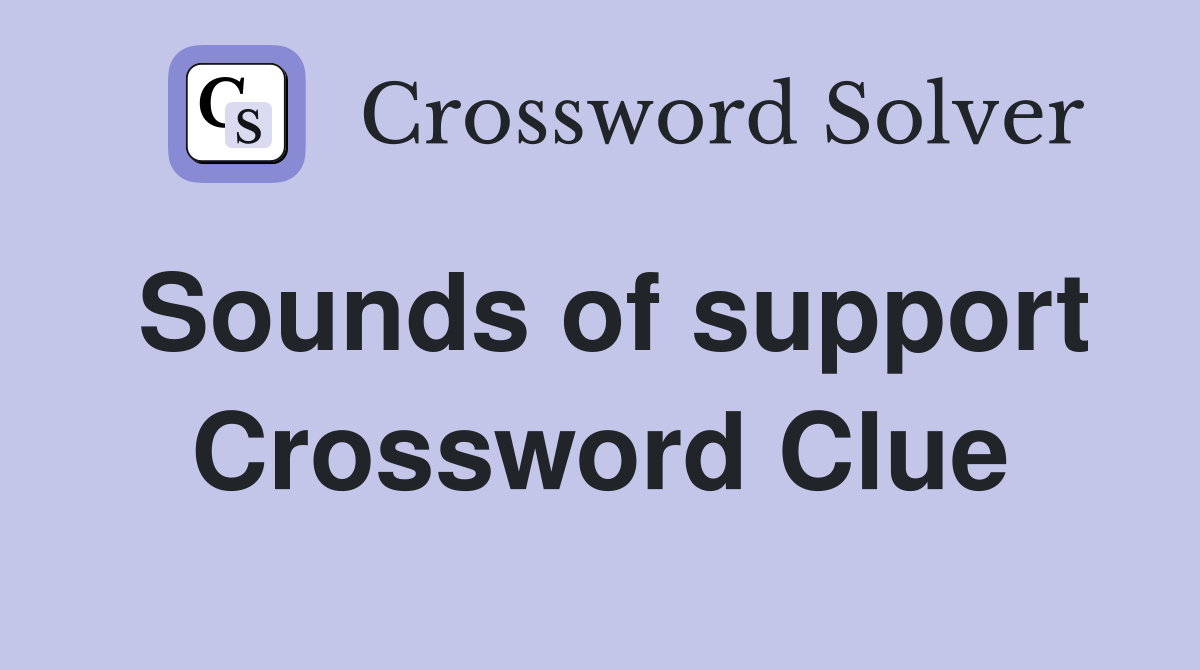 Sounds of support Crossword Clue