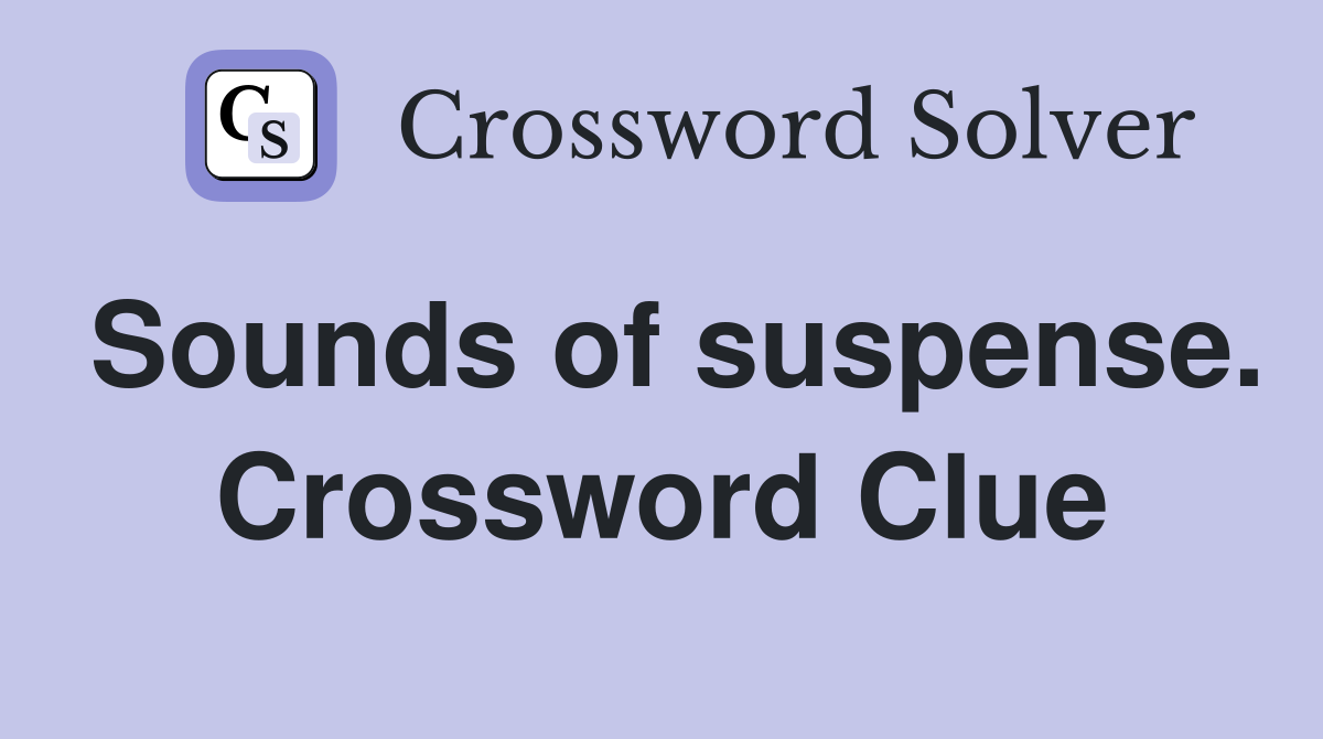 Sounds of suspense. Crossword Clue