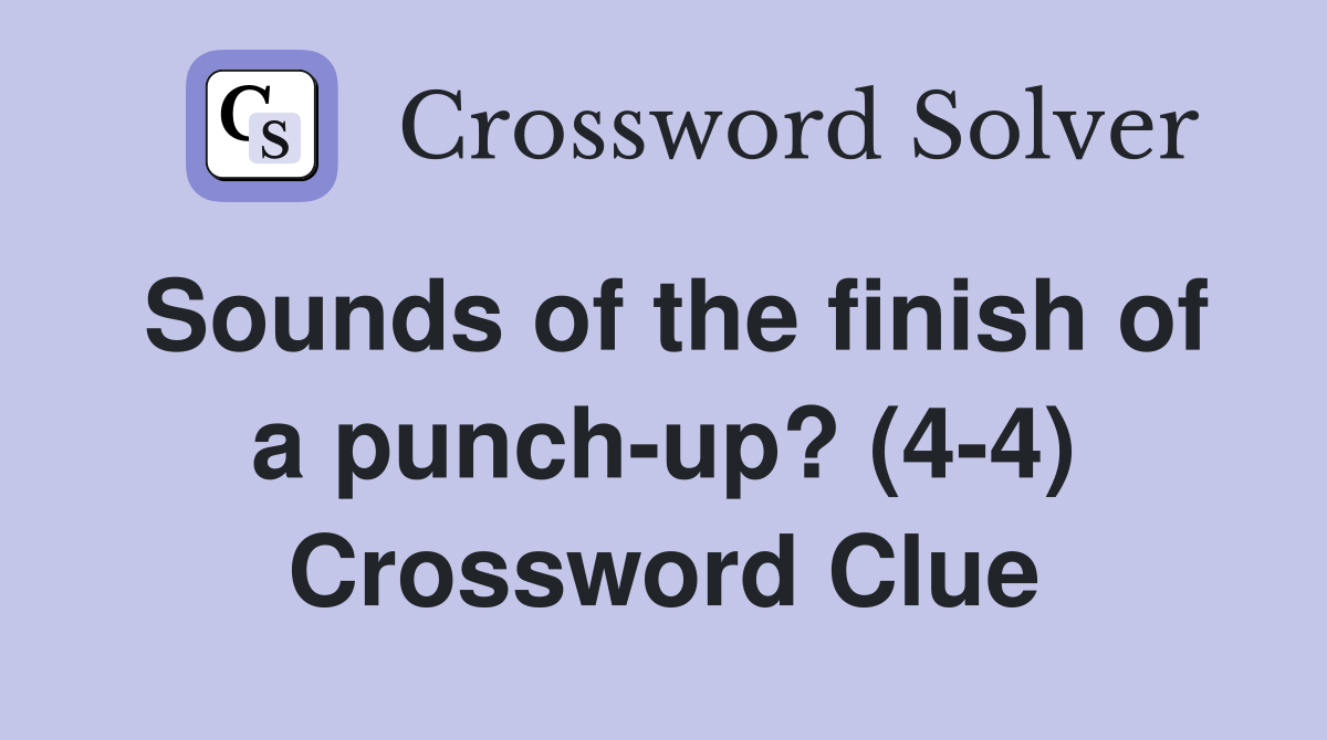 Sounds of the finish of a punch-up? (4-4) Crossword Clue