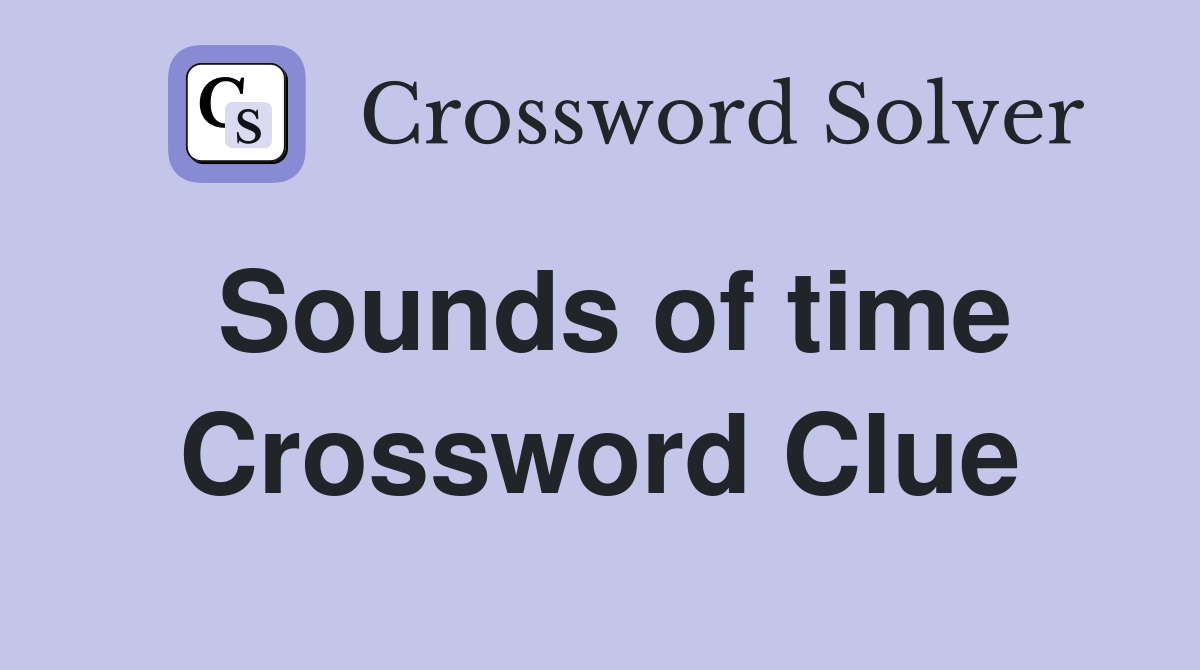 Sounds of time Crossword Clue