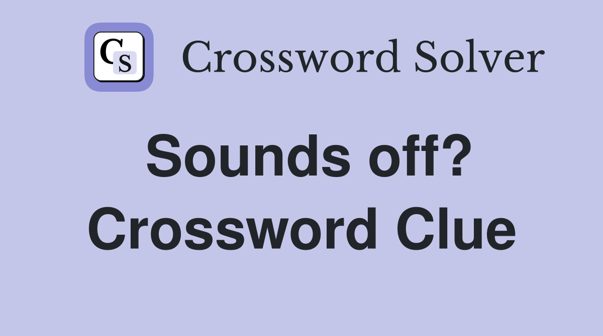 Sounds off? Crossword Clue