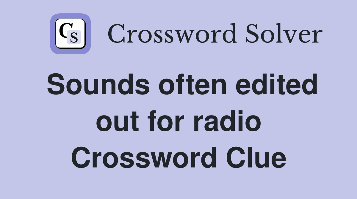 Sounds often edited out for radio Crossword Clue