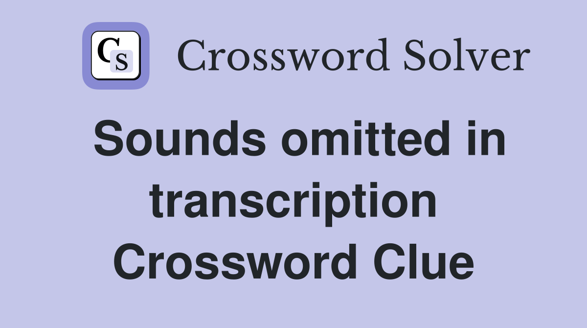 Sounds omitted in transcription Crossword Clue