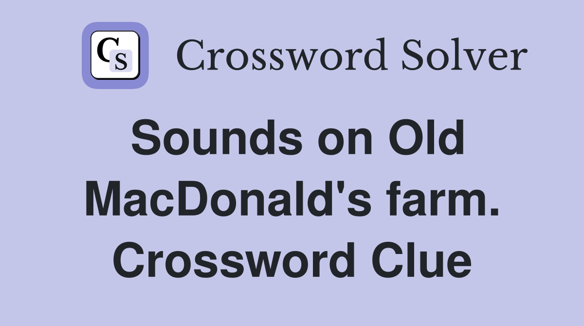 Sounds on Old MacDonald's farm. Crossword Clue