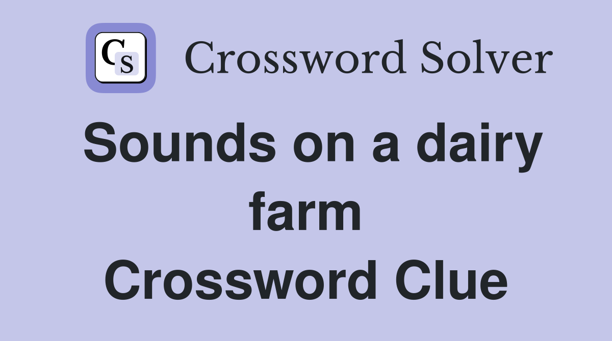 Sounds on a dairy farm Crossword Clue