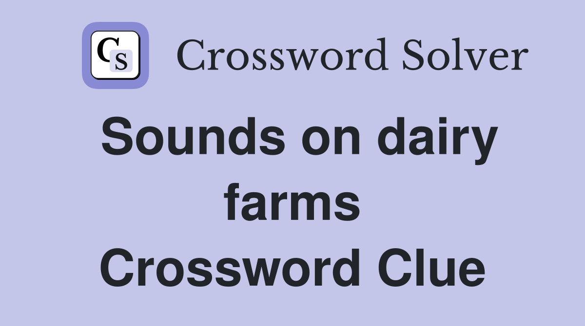 Sounds on dairy farms Crossword Clue