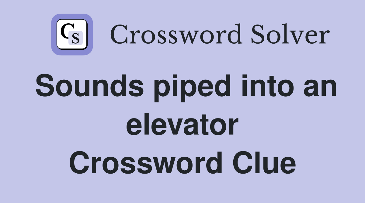 Sounds piped into an elevator Crossword Clue