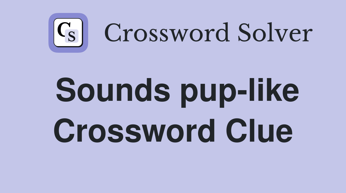 Sounds pup-like Crossword Clue