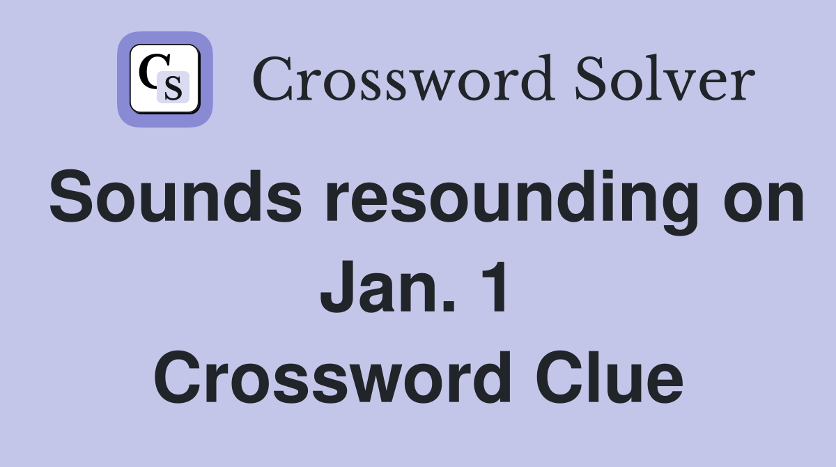 Sounds resounding on Jan. 1 Crossword Clue