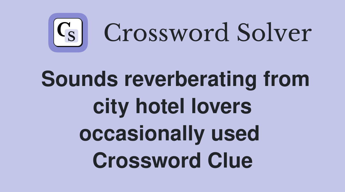 Sounds reverberating from city hotel lovers occasionally used  Crossword Clue