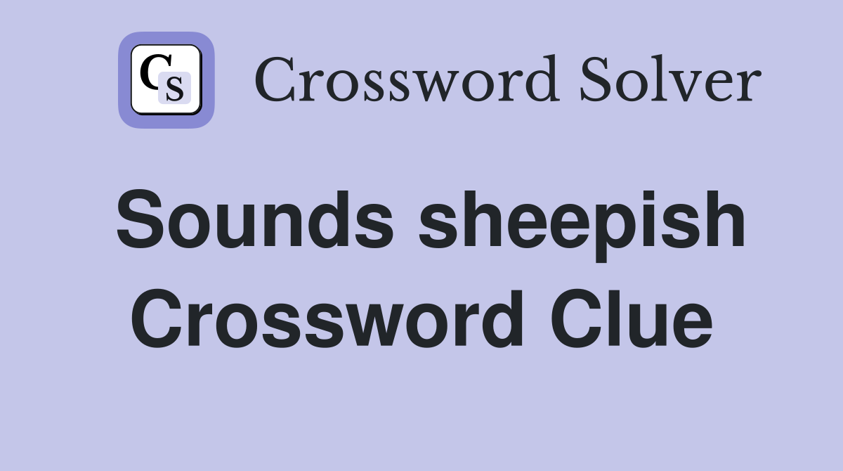 Sounds sheepish Crossword Clue