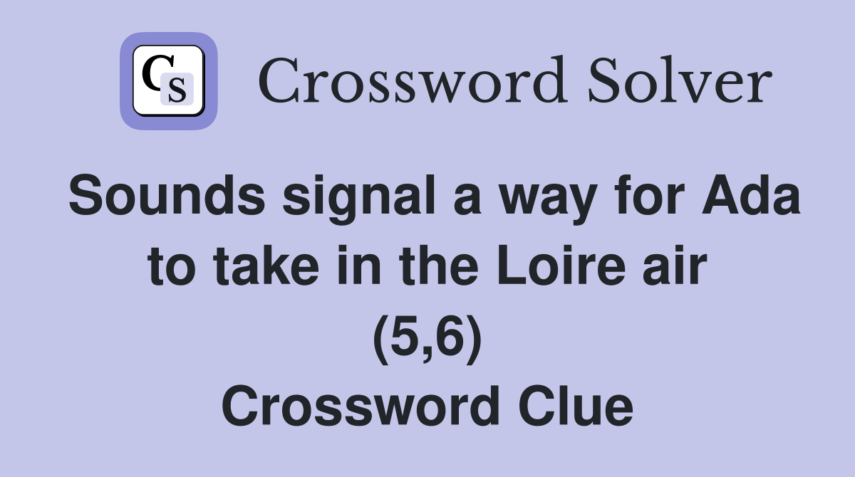 Sounds signal a way for Ada to take in the Loire air (5,6) Crossword Clue