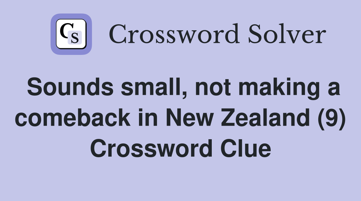 Sounds small, not making a comeback in New Zealand (9) Crossword Clue