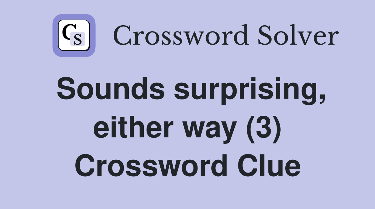 Sounds surprising, either way (3) Crossword Clue