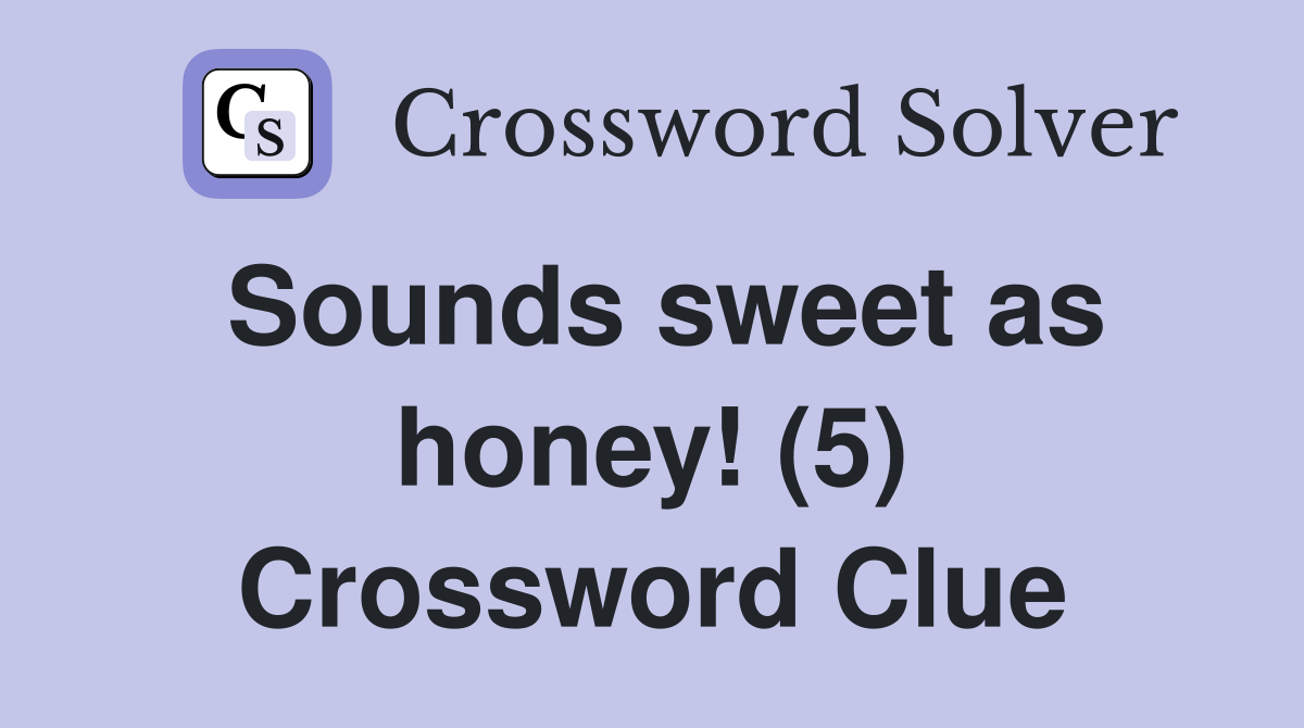 Sounds sweet as honey! (5) Crossword Clue