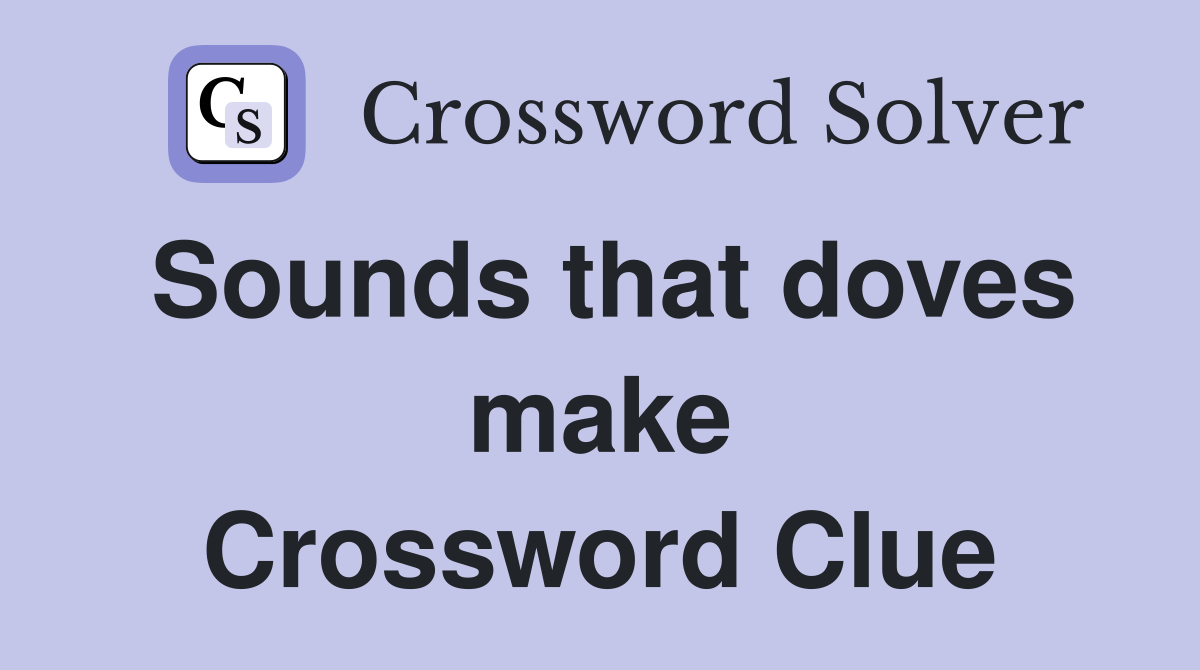 Sounds that doves make Crossword Clue