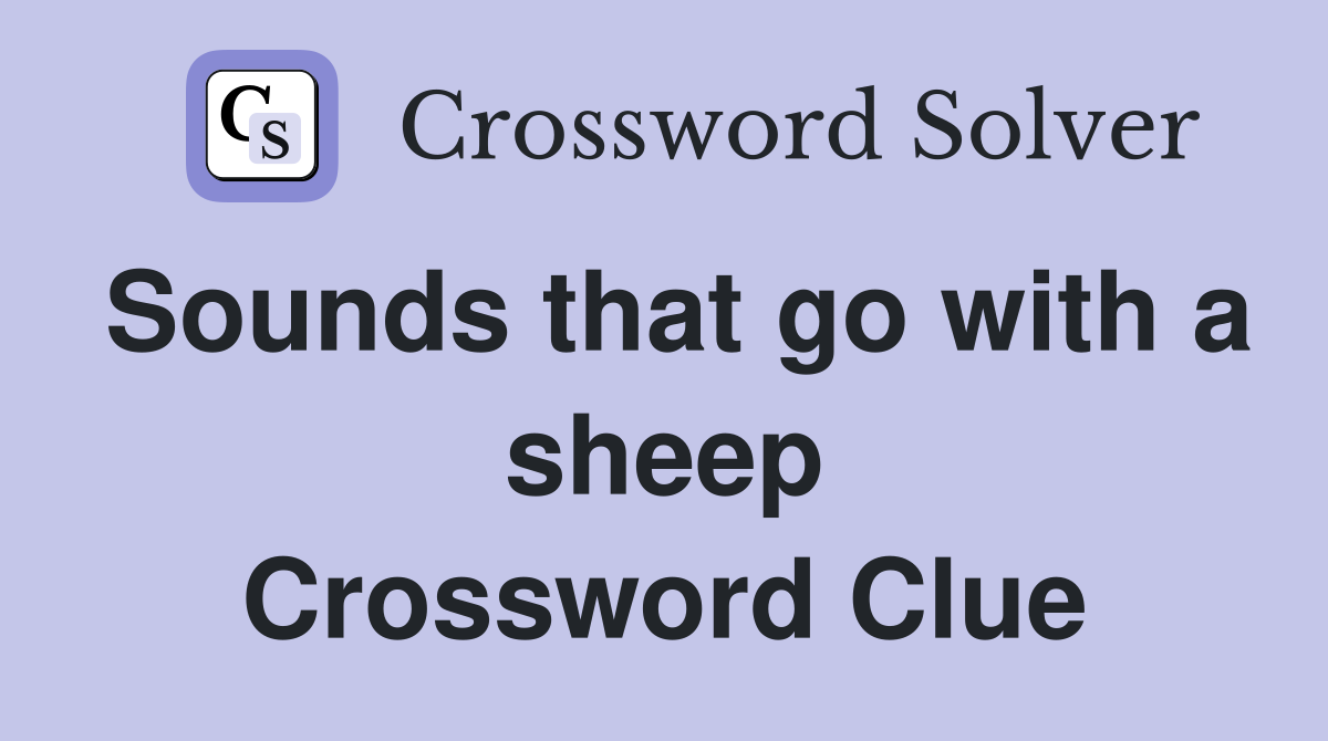 Sounds that go with a sheep Crossword Clue