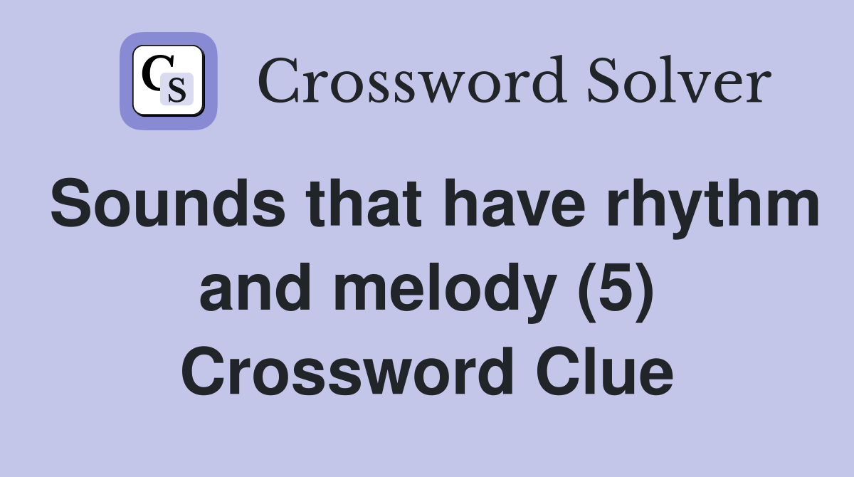 Sounds that have rhythm and melody (5) Crossword Clue