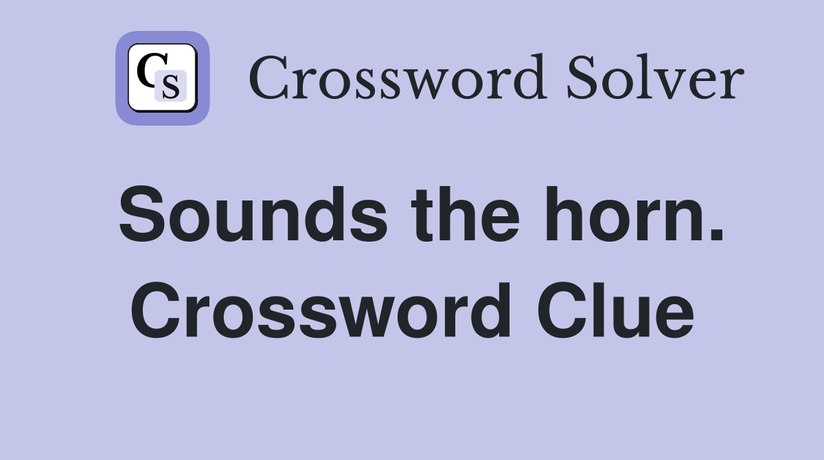 Sounds the horn. Crossword Clue