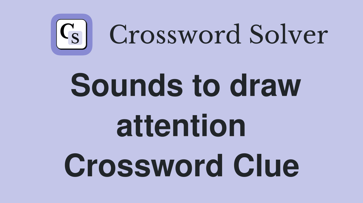 Sounds to draw attention Crossword Clue