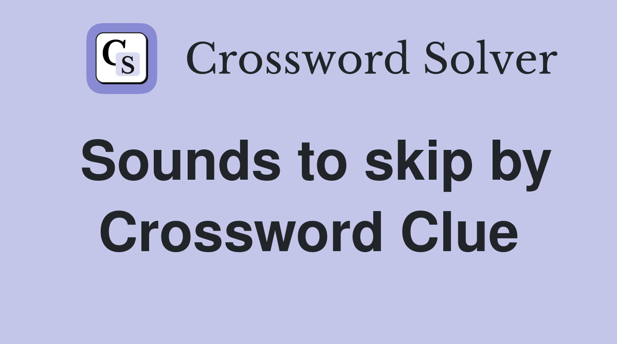 Sounds to skip by Crossword Clue