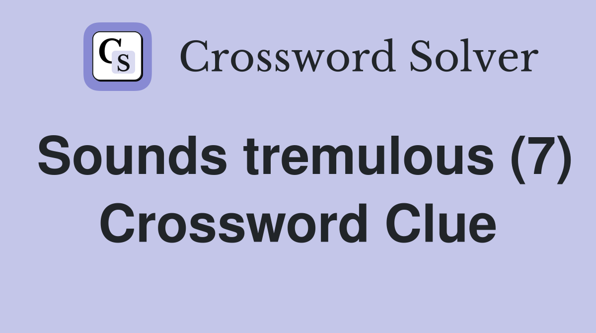 Sounds tremulous (7) Crossword Clue