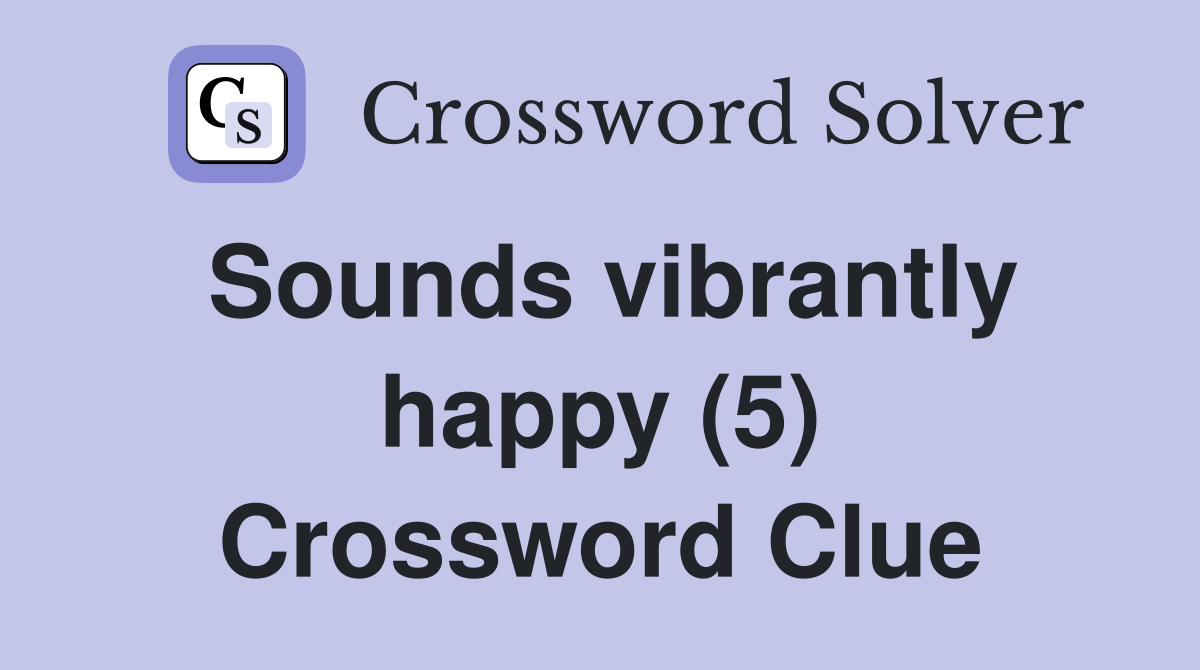 Sounds vibrantly happy (5) Crossword Clue