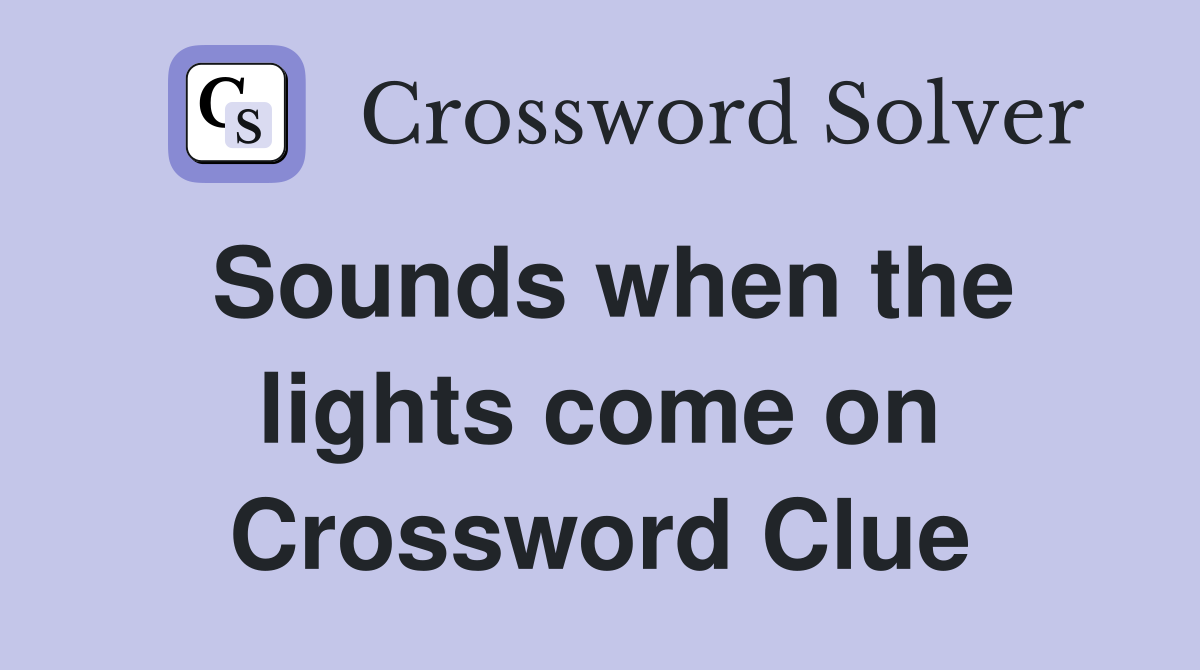 Sounds when the lights come on Crossword Clue