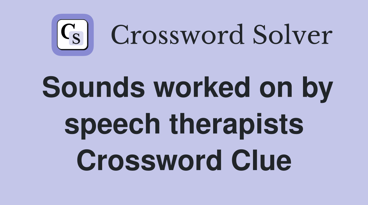 Sounds worked on by speech therapists Crossword Clue