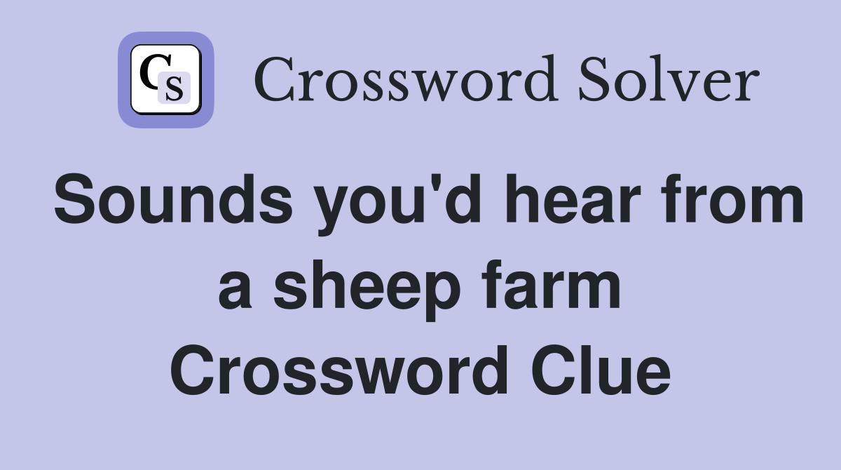Sounds you'd hear from a sheep farm Crossword Clue