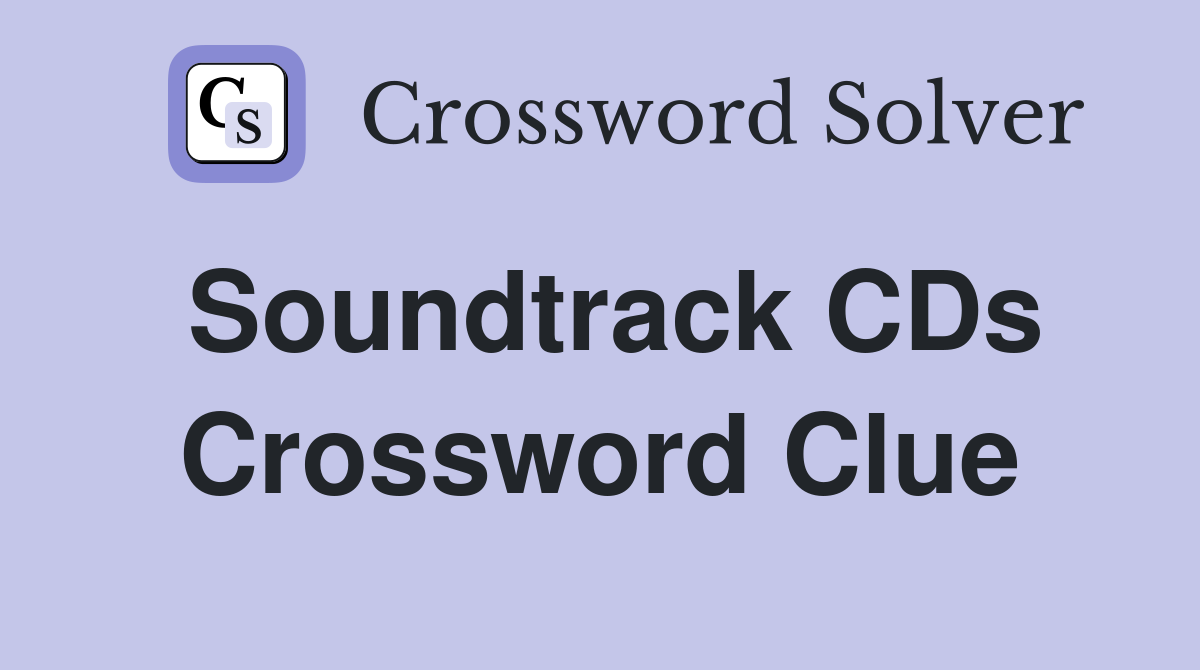 Soundtrack CDs Crossword Clue