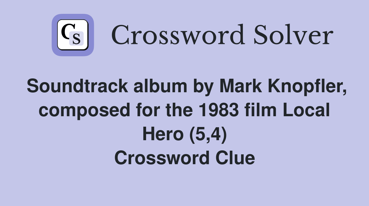 Soundtrack album by Mark Knopfler, composed for the 1983 film Local Hero (5,4) Crossword Clue