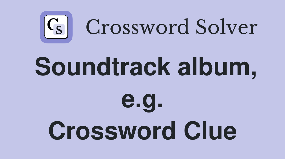 Soundtrack album, e.g. Crossword Clue