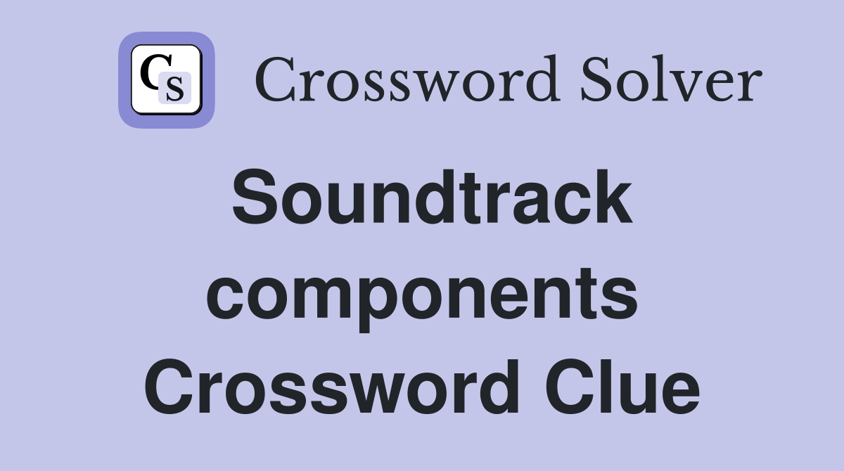 Soundtrack components Crossword Clue