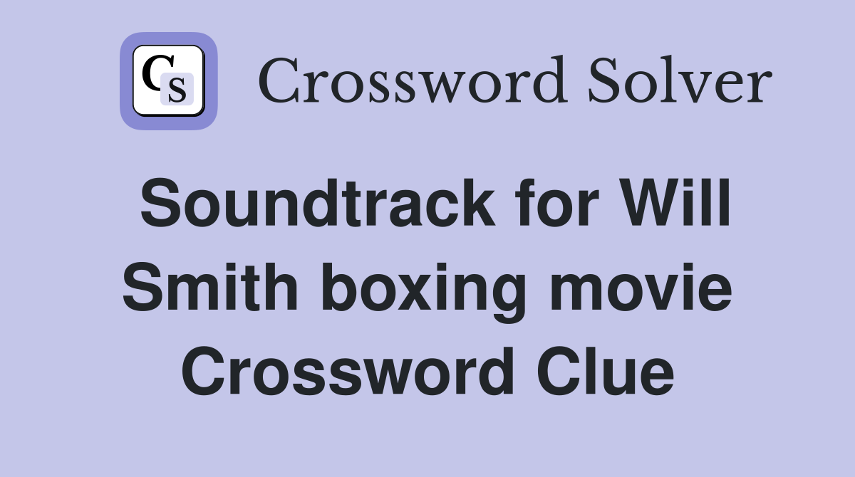 Soundtrack for Will Smith boxing movie Crossword Clue