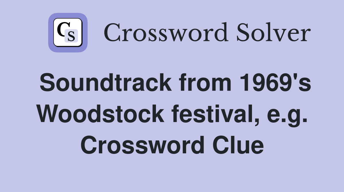 Soundtrack from 1969's Woodstock festival, e.g. Crossword Clue