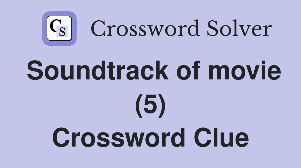 Soundtrack of movie (5) Crossword Clue