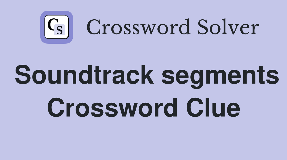 Soundtrack segments Crossword Clue